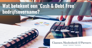 Wat betekent een ‘Cash & Debt Free’ bedrijfsovername?